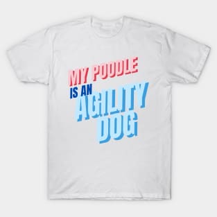 My poodle is an agility dog T-Shirt